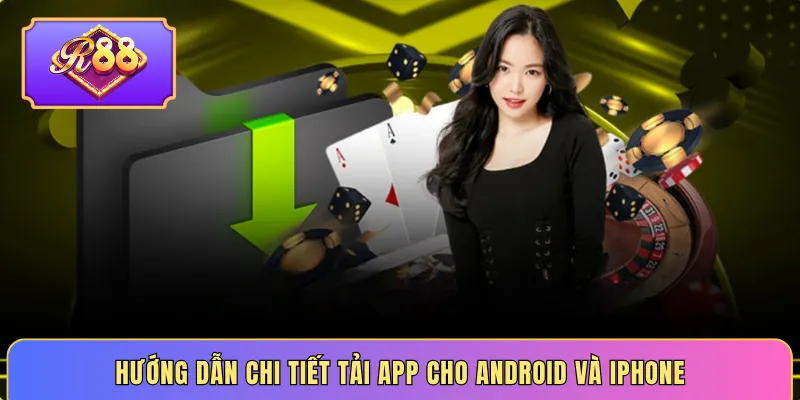 Hướng dẫn chi tiết tải app cho Android và iPhone