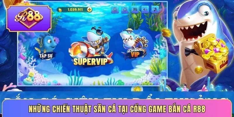 Những chiến thuật săn cá tại cổng game bắn cá R88