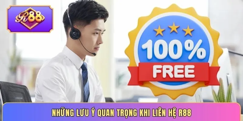 Những lưu ý quan trọng khi liên hệ R88
